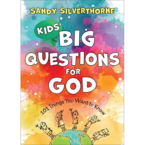 Sandy Silverthorne - Kids` Big Questions for God - 101 Things You Want to Know