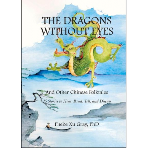 Phebe Xu Gray - The Dragons Without Eyes and Other Chinese Folktales