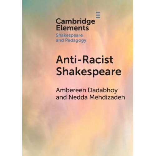 Ambereen Dadabhoy Nedda Mehdizadeh - Anti-Racist Shakespeare