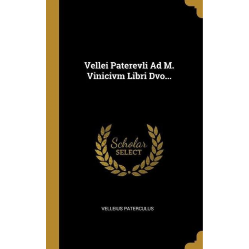 Velleius Paterculus - Vellei Paterevli Ad M. Vinicivm Libri Dvo...