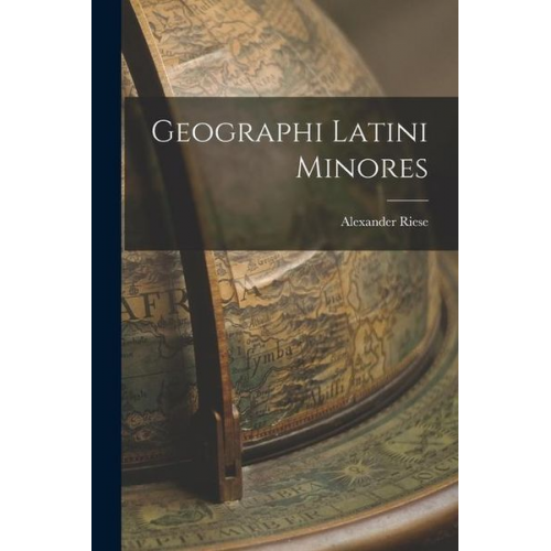 Alexander Riese - Geographi Latini Minores