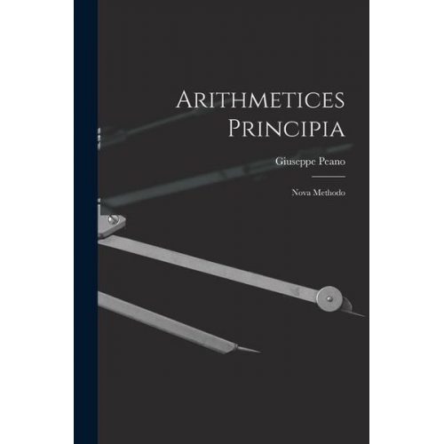 Giuseppe Peano - Arithmetices Principia: Nova Methodo