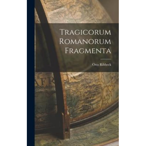 Otto Ribbeck - Tragicorum Romanorum Fragmenta