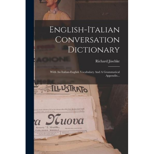 Richard Jäschke - English-italian Conversation Dictionary: With An Italian-english Vocabulary And A Grammatical Appendix...