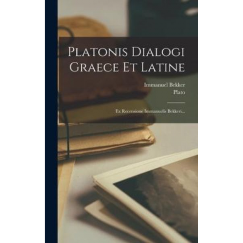 Immanuel Bekker Plato - Platonis Dialogi Graece Et Latine: Ex Recensione Immanuelis Bekkeri...