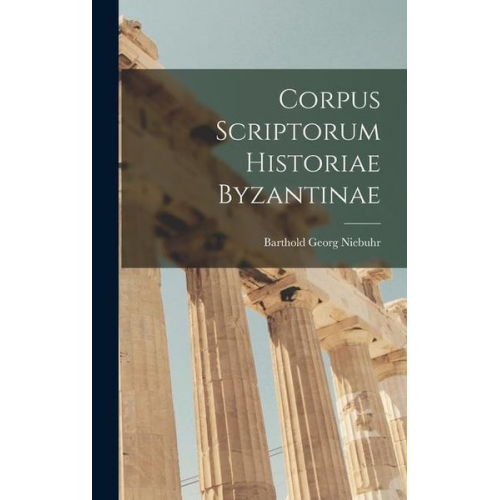 Barthold Georg Niebuhr - Corpus Scriptorum Historiae Byzantinae