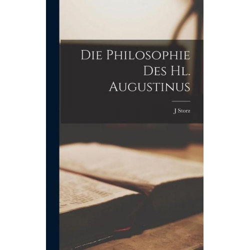 J. Storz - Die Philosophie Des Hl. Augustinus