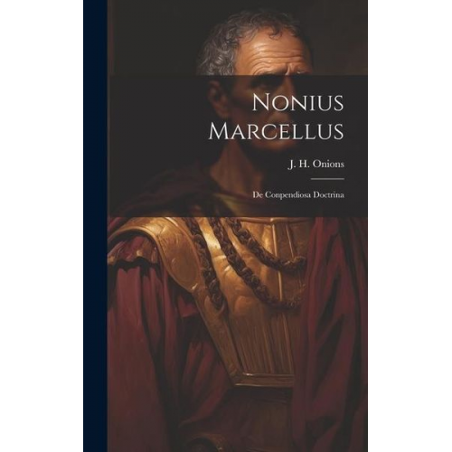 J. H. Onions - Nonius Marcellus: De Conpendiosa Doctrina