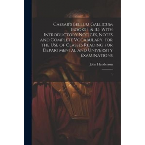 John Henderson - Caesar's Bellum Gallicum (Books I. & II.)