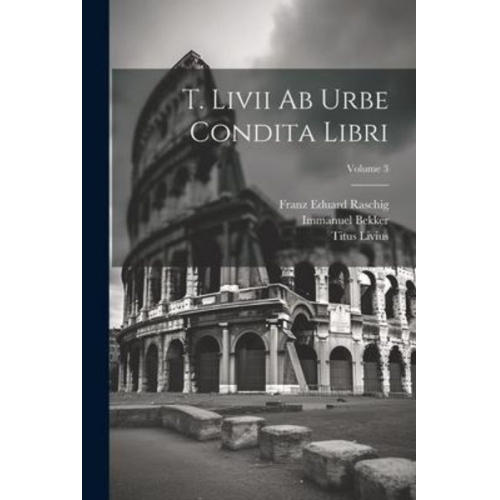 Titus Livius Immanuel Bekker - T. Livii Ab Urbe Condita Libri; Volume 3