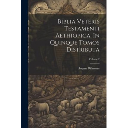 August Dillmann - Biblia Veteris Testamenti Aethiopica, In Quinque Tomos Distributa; Volume 2