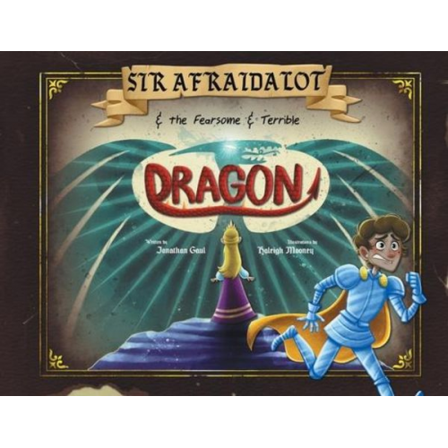 Jonathan Gaul - Sir Afraidalot and the Fearsome and Terrible Dragon