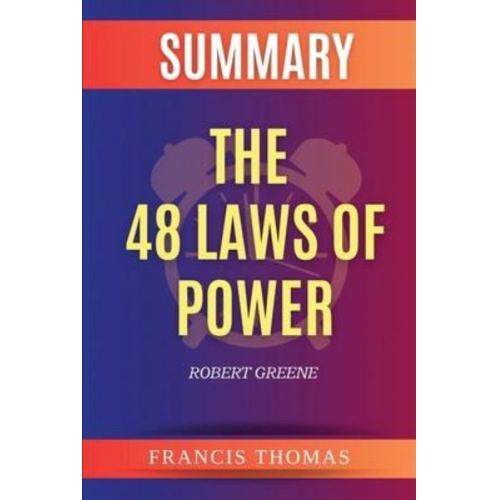 Francis Thomas - Summary of The 48 Laws of Power by Robert Greene