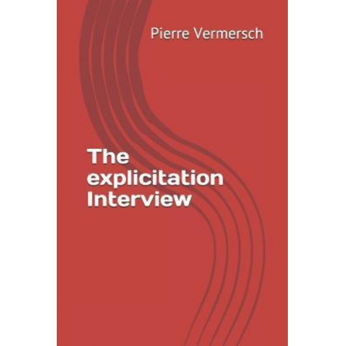 Pierre Vermersch - The Explicitation Interview