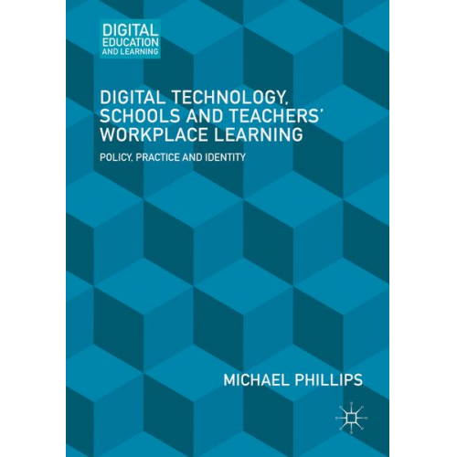 Michael Phillips - Digital Technology, Schools and Teachers' Workplace Learning