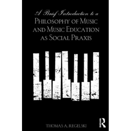 Thomas A. Regelski - A Brief Introduction to A Philosophy of Music and Music Education as Social Praxis