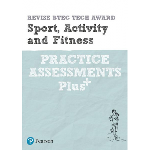 Sue Hartigan - Pearson REVISE BTEC Tech Award Sport, Activity and Fitness Practice Assessments Plus - 2023 and 2024 exams and assessments