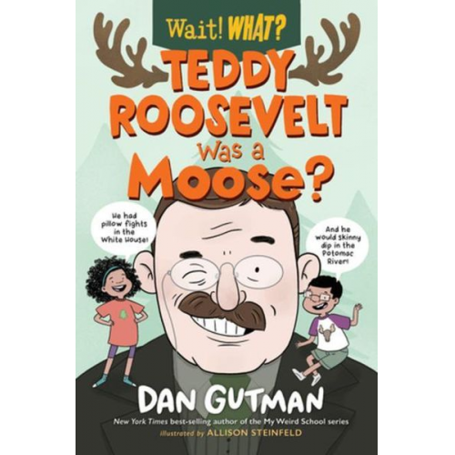 Dan Gutman - Teddy Roosevelt Was a Moose?