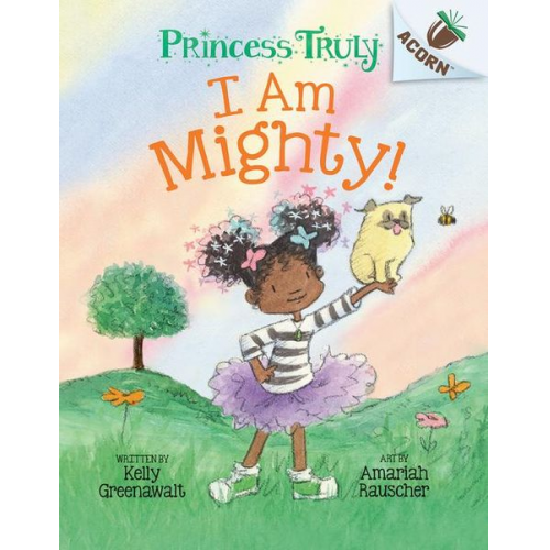 Kelly Greenawalt - I Am Mighty: An Acorn Book (Princess Truly #6)