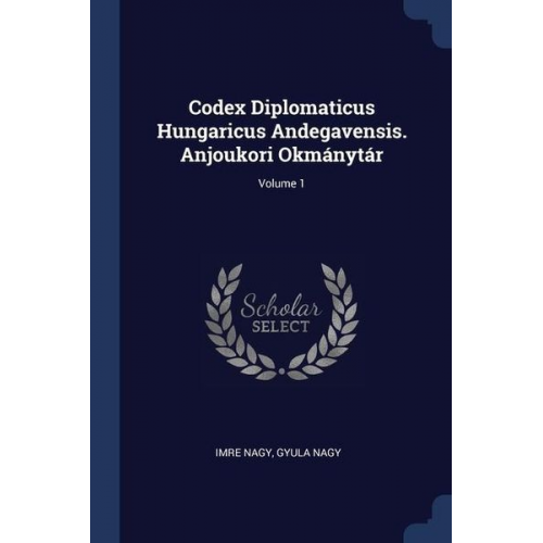 Imre Nagy Gyula Nagy - Codex Diplomaticus Hungaricus Andegavensis. Anjoukori Okmánytár; Volume 1