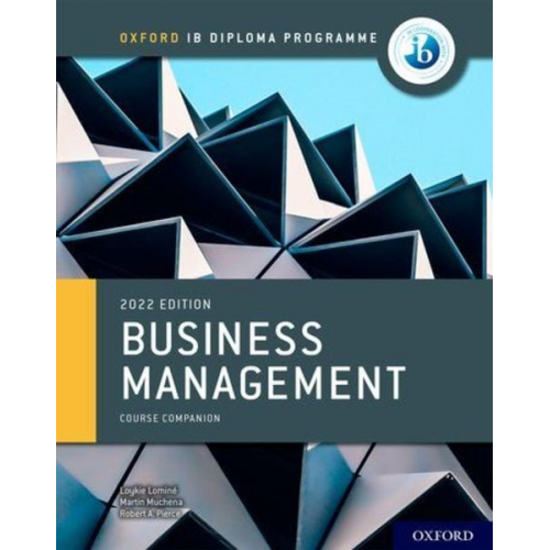 Loykie Lominé Martin Muchena Robert A. Pierce - Oxford IB Diploma Programme: Business Management Course Book