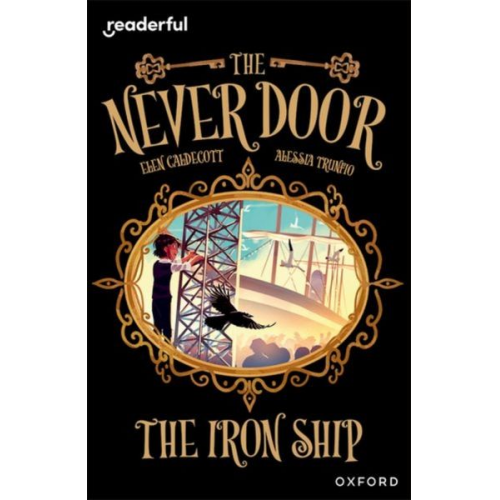 Elen Caldecott - Readerful Independent Library: Oxford Reading Level 20: The Never Door A· The Iron Ship