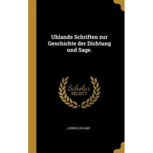 Ludwig Uhland - Uhlands Schriften zur Geschichte der Dichtung und Sage.