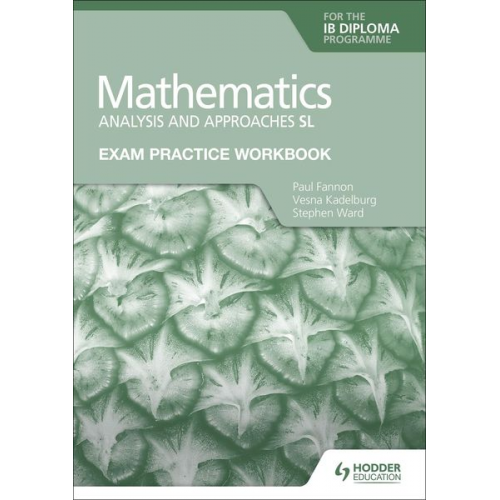 Paul Fannon Vesna Kadelburg Stephen Ward - Exam Practice Workbook for Mathematics for the IB Diploma: Analysis and approaches SL