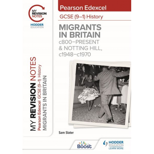 Sam Slater - My Revision Notes: Pearson Edexcel GCSE (9-1) History: Migrants in Britain, c800-present and Notting Hill, c1948-c1970