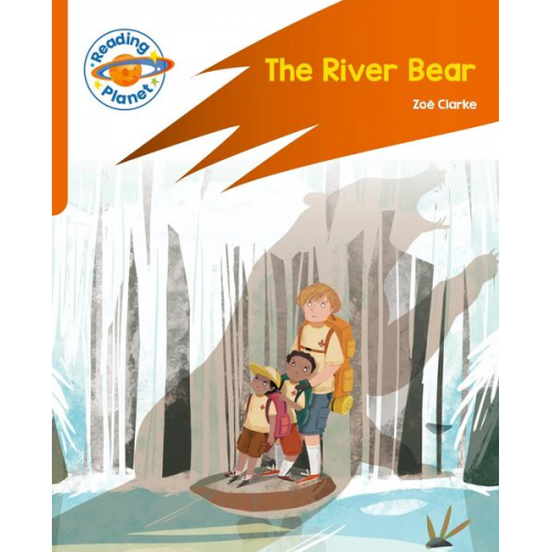 Zoe Clarke - Reading Planet: Rocket Phonics - Target Practice - The River Bear - Orange