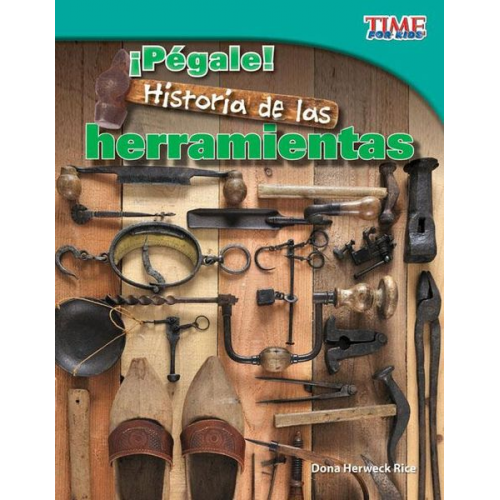 Dona Herweck Rice - ¡Pégale! Historia de Las Herramientas