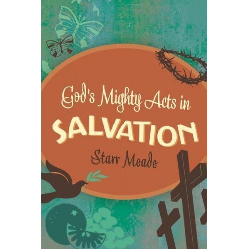 Starr Meade - God's Mighty Acts in Salvation