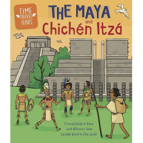 Ben Hubbard - Time Travel Guides: The Maya and Chichen Itza