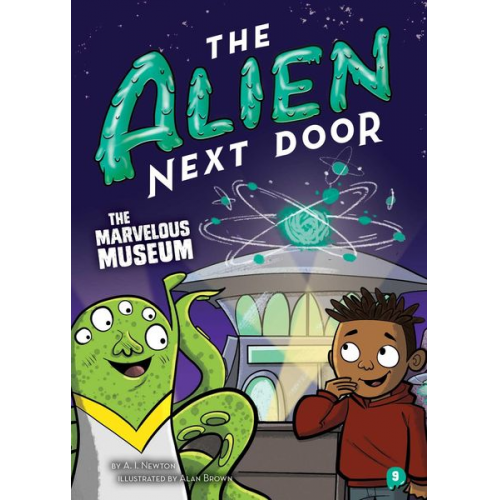 A. I. Newton - The Alien Next Door 9: The Marvelous Museum