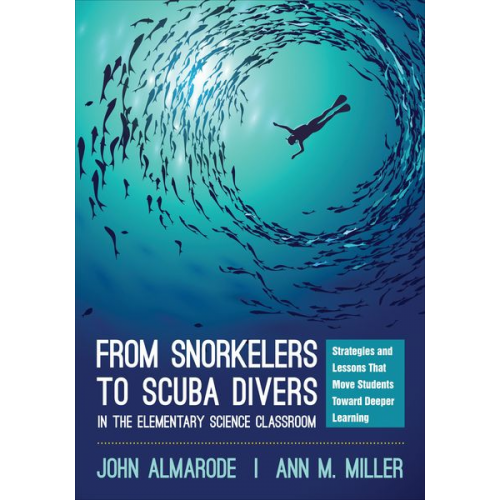 John T. Almarode Ann M. Miller - From Snorkelers to Scuba Divers in the Elementary Science Classroom