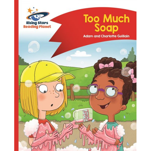 Adam Guillain Charlotte Guillain - Reading Planet - Too Much Soap! - Red B: Comet Street Kids