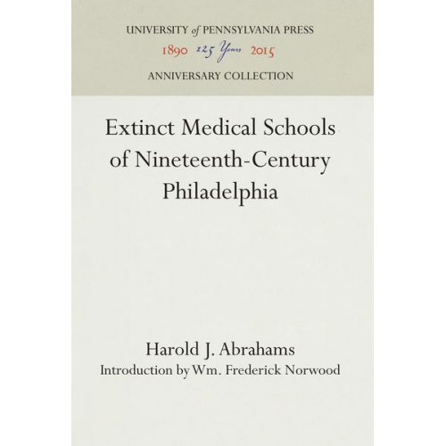 Harold J. Abrahams - Extinct Medical Schools of Nineteenth-Century Philadelphia