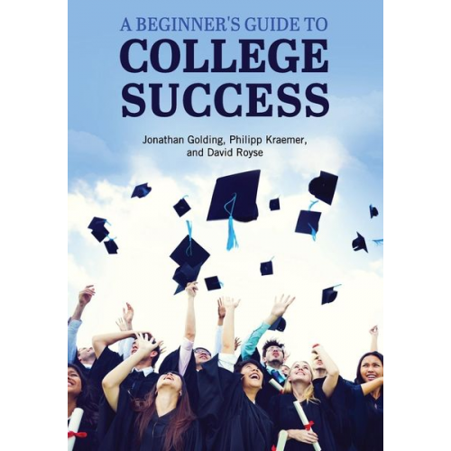 Jonathan Golding Philipp Kraemer David Royse - A Beginner's Guide to College Success