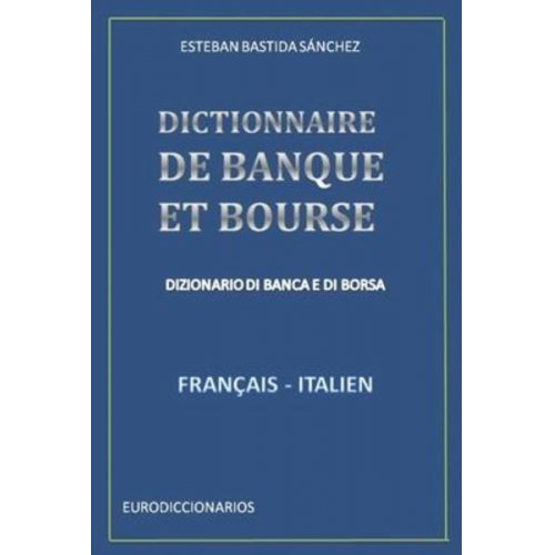 Esteban Bastida Sánchez - Dictionnaire de Banque Et Bourse Français Italien