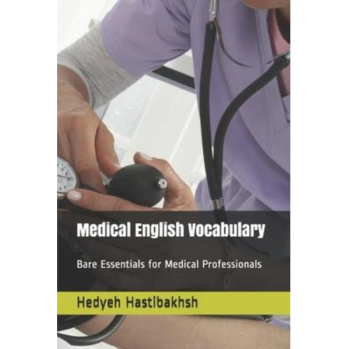 Hedyeh Hastibakhsh - Medical English Vocabulary: Bare Essentials for Medical Professionals