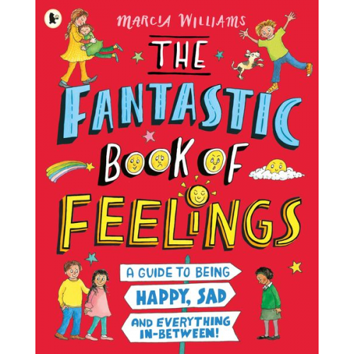 Marcia Williams - The Fantastic Book of Feelings: A Guide to Being Happy, Sad and Everything In-Between!