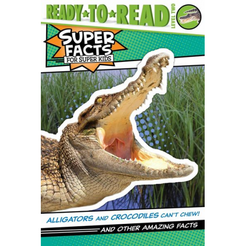 Thea Feldman - Alligators and Crocodiles Can't Chew!