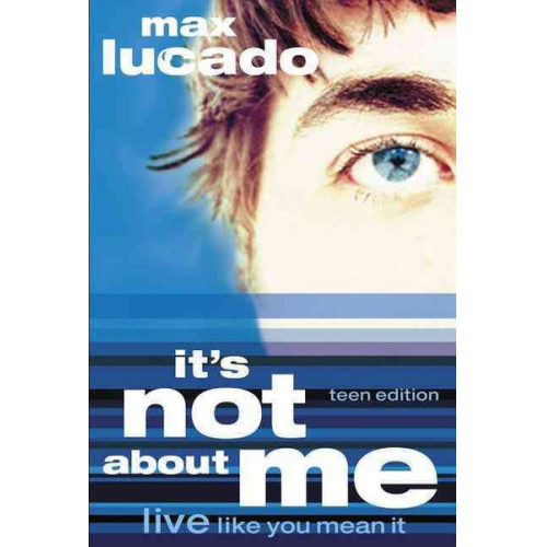 Max Lucado - It's Not about Me Teen Edition