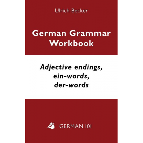 Ulrich Becker - German Grammar Workbook - Adjective endings, ein-words, der-words