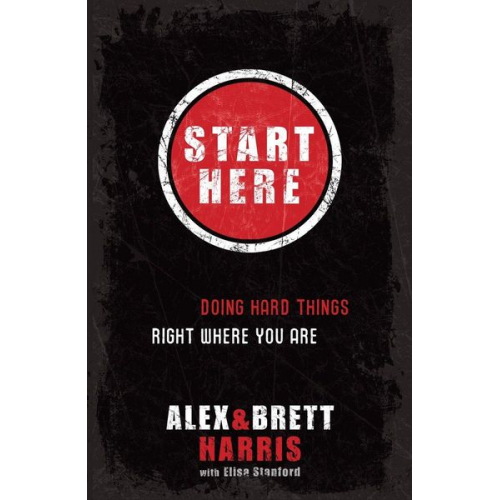 Alex Harris Brett Harris - Start Here