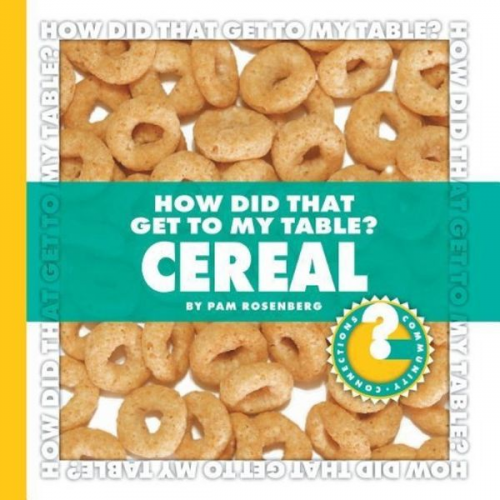 Pam Rosenberg - How Did That Get to My Table? Cereal