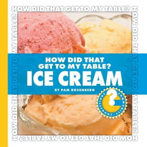 Pam Rosenberg - How Did That Get to My Table? Ice Cream