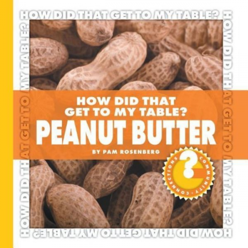 Pam Rosenberg - How Did That Get to My Table? Peanut Butter