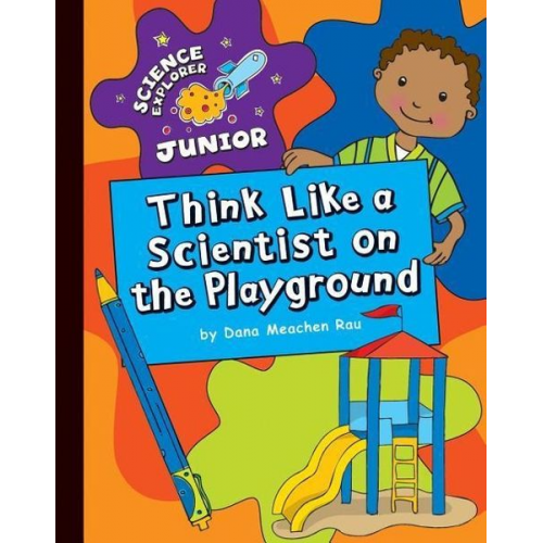 Dana Meachen Rau - Think Like a Scientist on the Playground