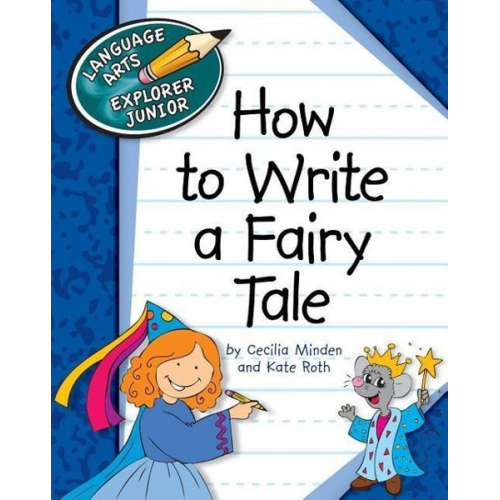 Cecilia Minden Kate Roth - How to Write a Fairy Tale